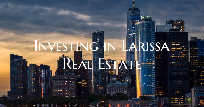 Investing in Larissa Real Estate